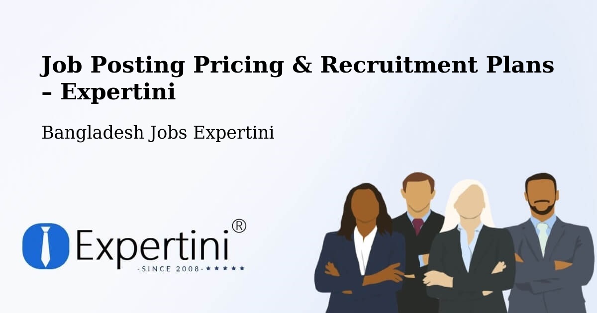 Job Posting Pricing & Recruitment Plans – Comilla - Comilla, Bangladesh Jobs Expertini